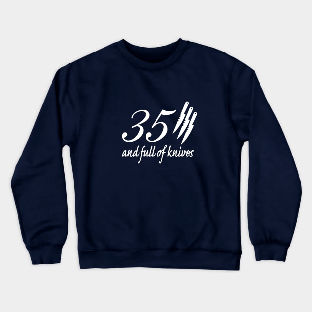 35 and Full of Knives Crewneck Sweatshirt by IHIBILI